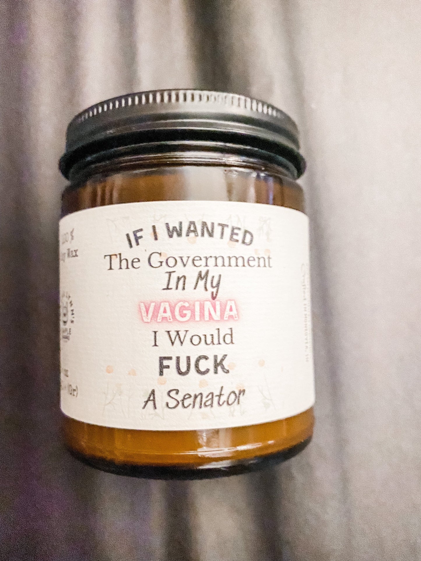 If I wanted the Government in my vagina I?d Fuck a Senator, soy wax candle, phthalate free, Reproductive rights, apothecary candle, mature - The Preachers Daughter Candle Co